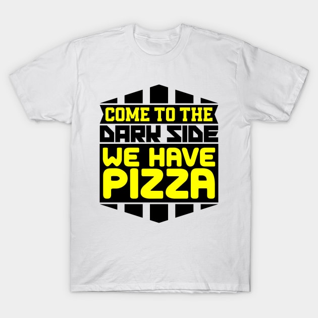 Come to the dark side we have pizza T-Shirt by colorsplash